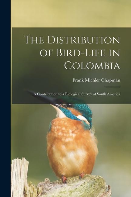 Vorderes Coverbild The Distribution of Bird-Life in Colombia: A Contribution to a Biological Survey of South America