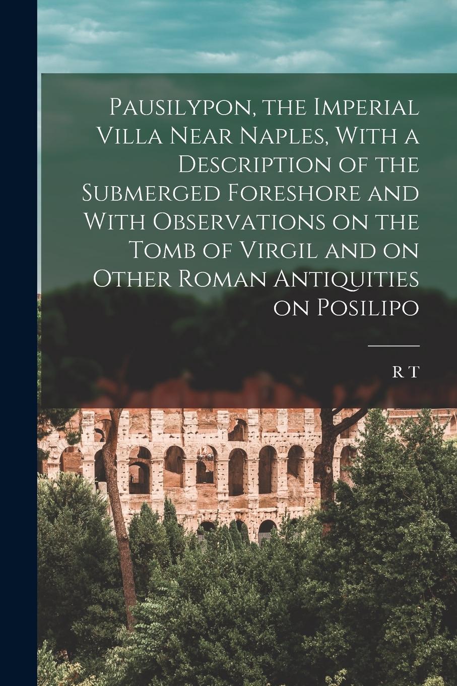 Vorderes Coverbild Pausilypon, the Imperial Villa Near Naples, With a Description of the Submerged Foreshore and With Observations on the Tomb of Virgil and on Other Rom