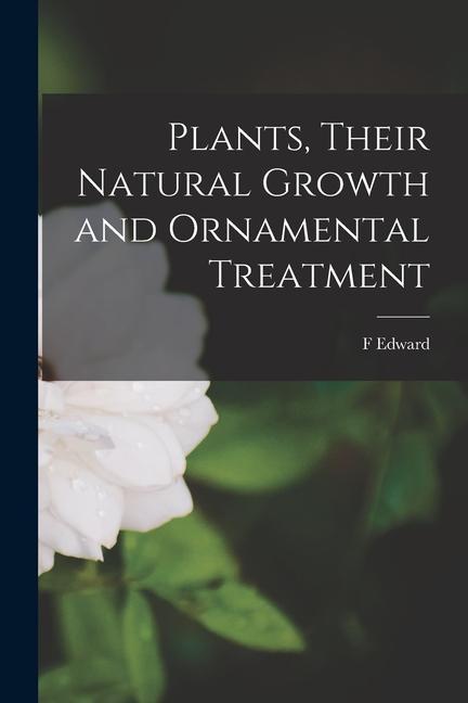 Vorderes Coverbild Plants, Their Natural Growth and Ornamental Treatment