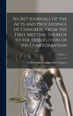 Vorderes Coverbild Secret Journals of the Acts and Proceedings of Congress, From the First Meeting Thereof to the Dissolution of the Confederation; Volume 2