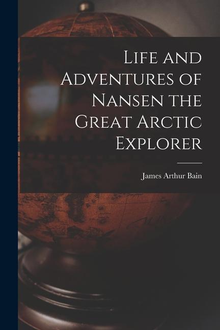 Vorderes Coverbild Life and Adventures of Nansen the Great Arctic Explorer