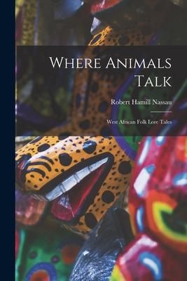 Vorderes Coverbild Where Animals Talk: West African Folk Lore Tales
