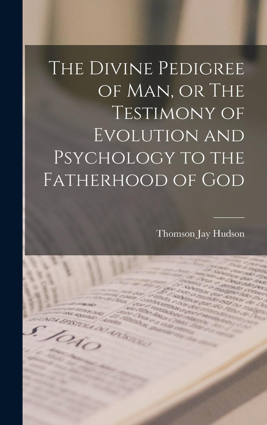 Vorderes Coverbild The Divine Pedigree of man, or The Testimony of Evolution and Psychology to the Fatherhood of God