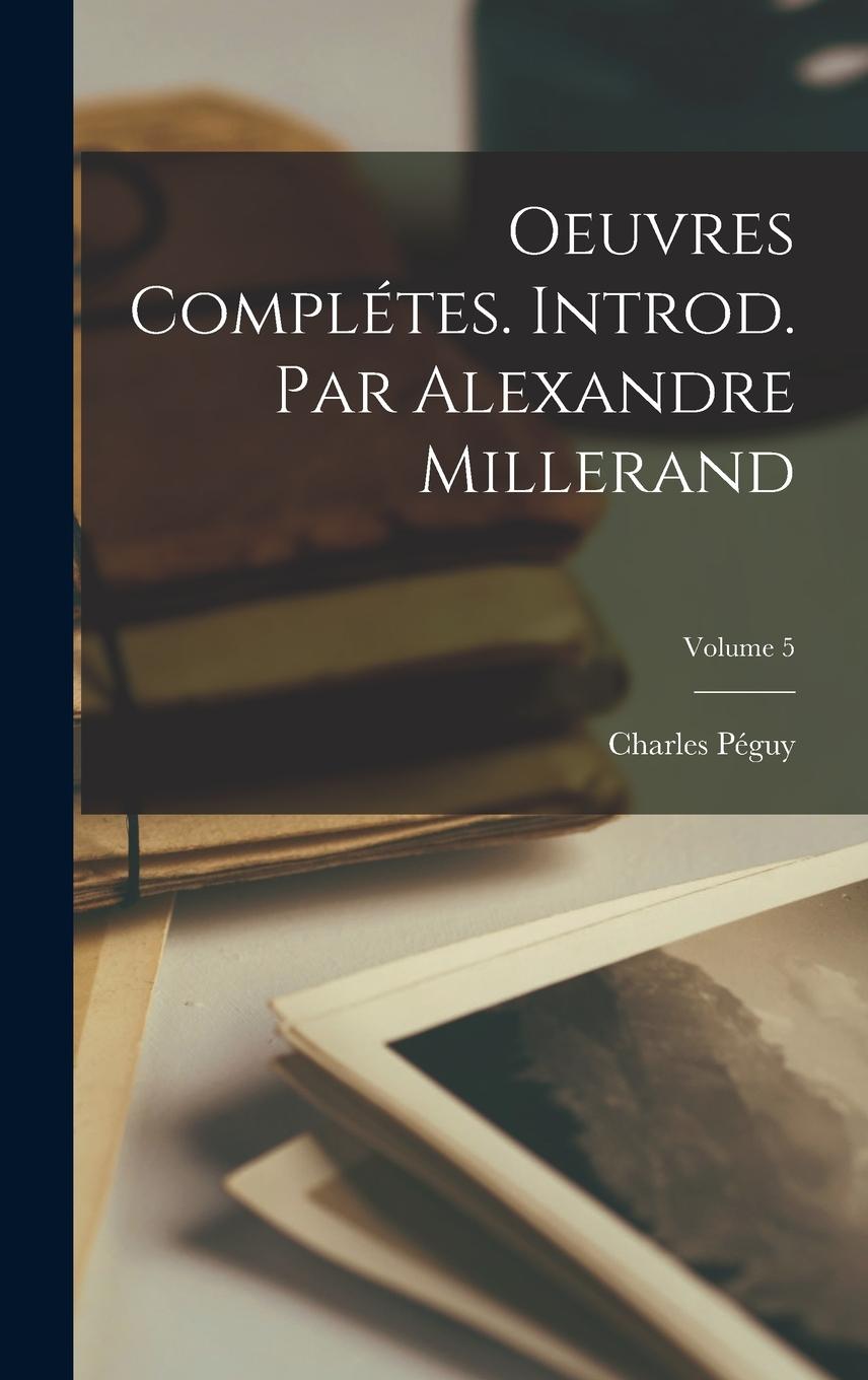 Vorderes Coverbild Oeuvres complétes. Introd. par Alexandre Millerand; Volume 5