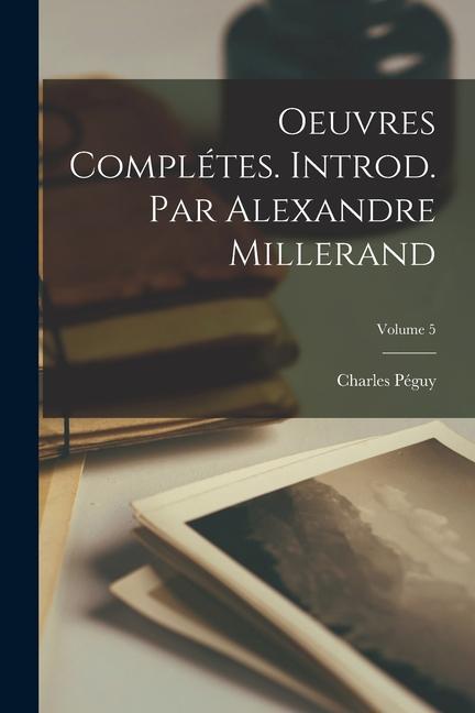 Vorderes Coverbild Oeuvres complétes. Introd. par Alexandre Millerand; Volume 5