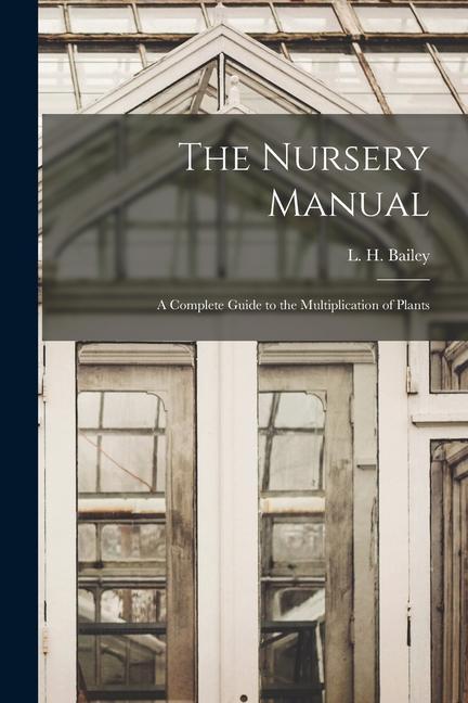 Vorderes Coverbild The Nursery Manual; a Complete Guide to the Multiplication of Plants