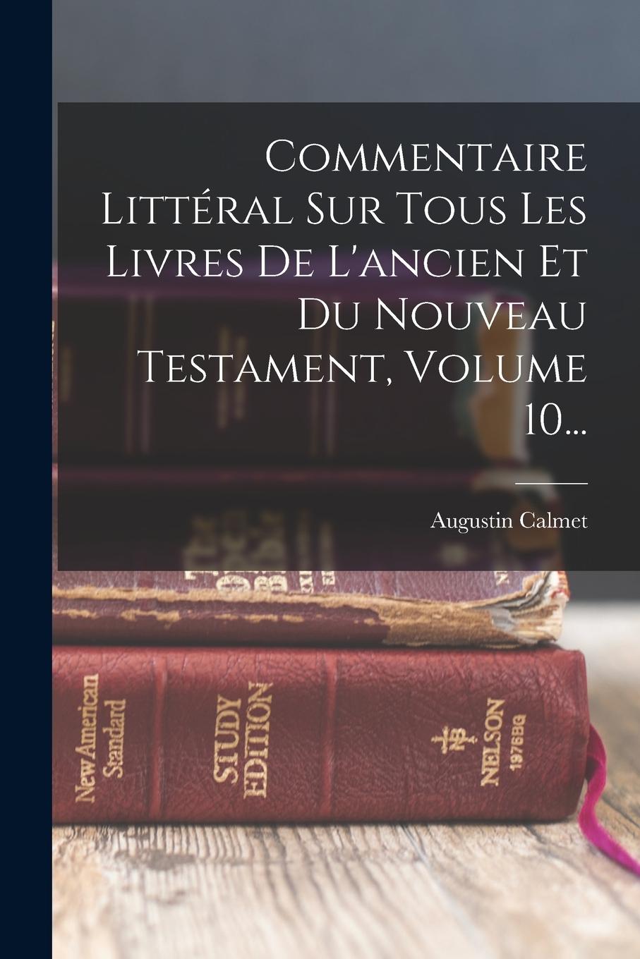 Vorderes Coverbild Commentaire Littéral Sur Tous Les Livres De L'ancien Et Du Nouveau Testament, Volume 10...