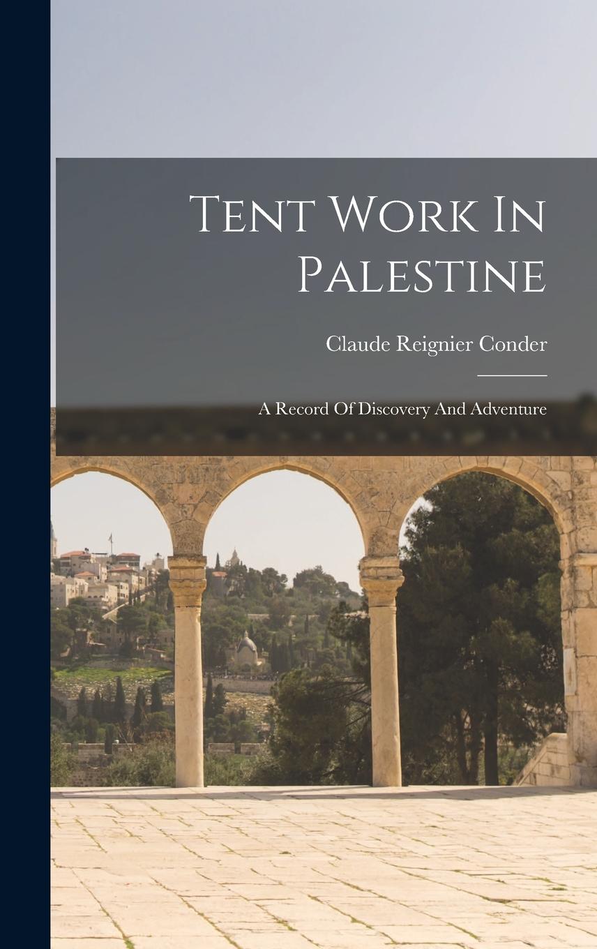 Vorderes Coverbild Tent Work In Palestine: A Record Of Discovery And Adventure