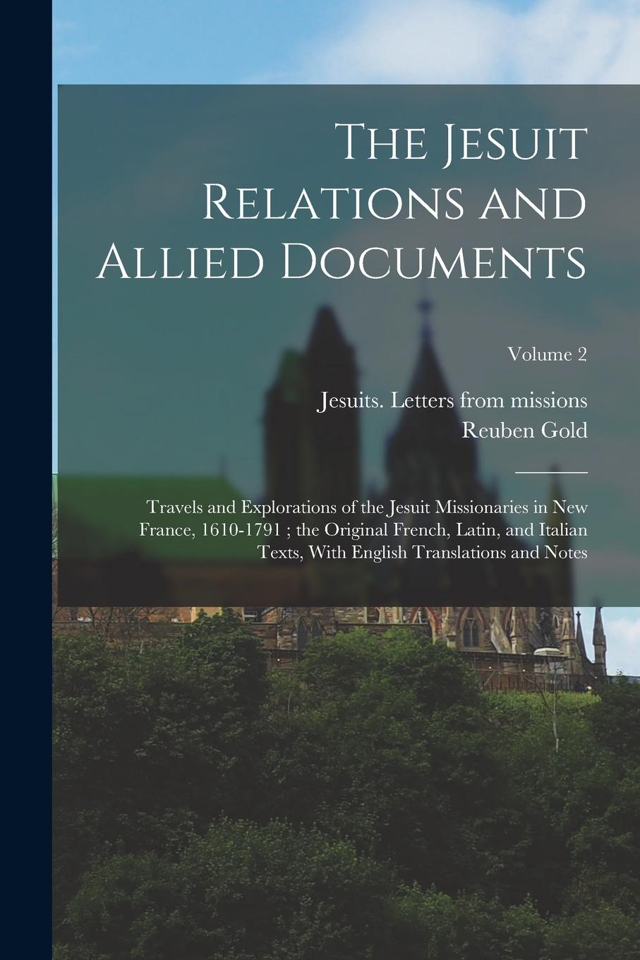 Vorderes Coverbild The Jesuit Relations and Allied Documents: Travels and Explorations of the Jesuit Missionaries in New France, 1610-1791; the Original French, Latin, a