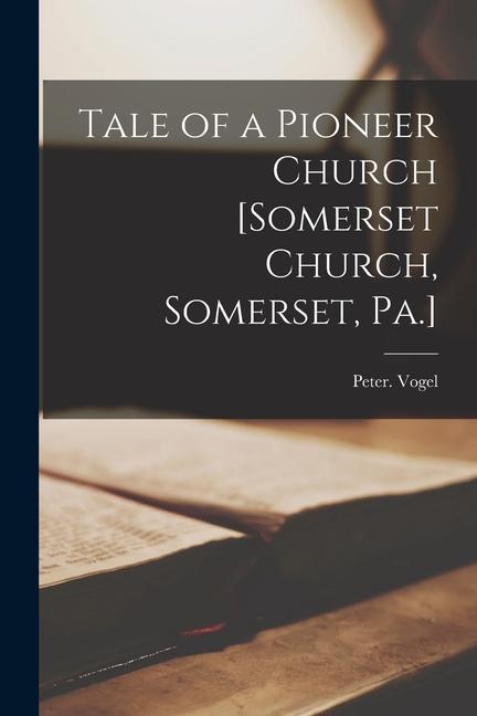 Vorderes Coverbild Tale of a Pioneer Church [Somerset Church, Somerset, Pa.]