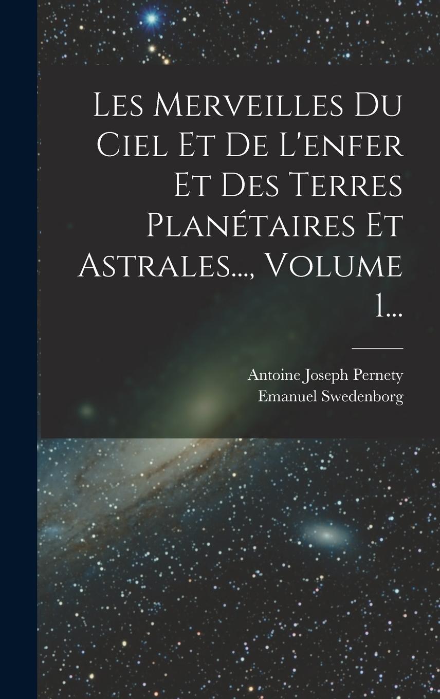 Vorderes Coverbild Les Merveilles Du Ciel Et De L'enfer Et Des Terres Planétaires Et Astrales..., Volume 1...