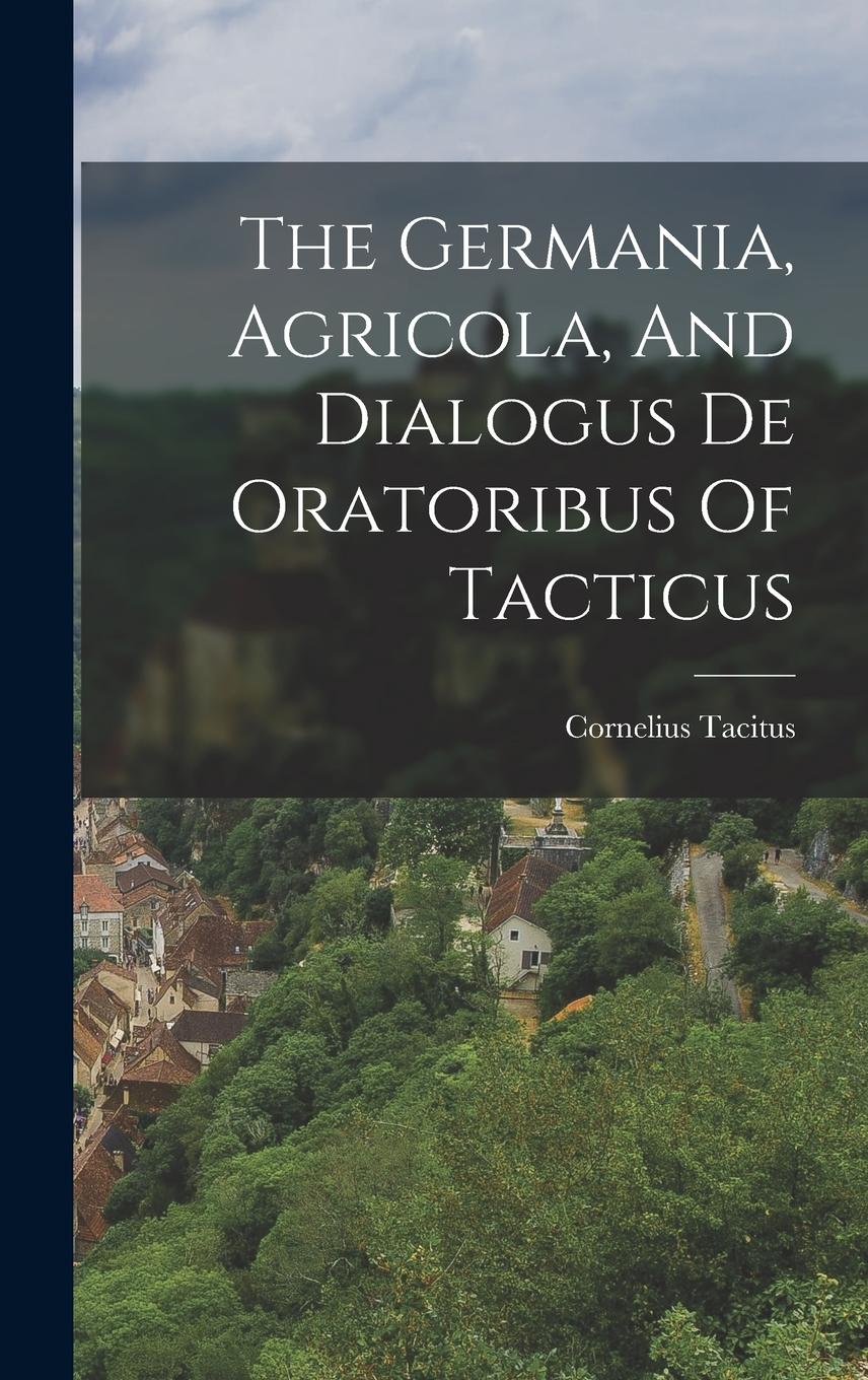 Vorderes Coverbild The Germania, Agricola, And Dialogus De Oratoribus Of Tacticus