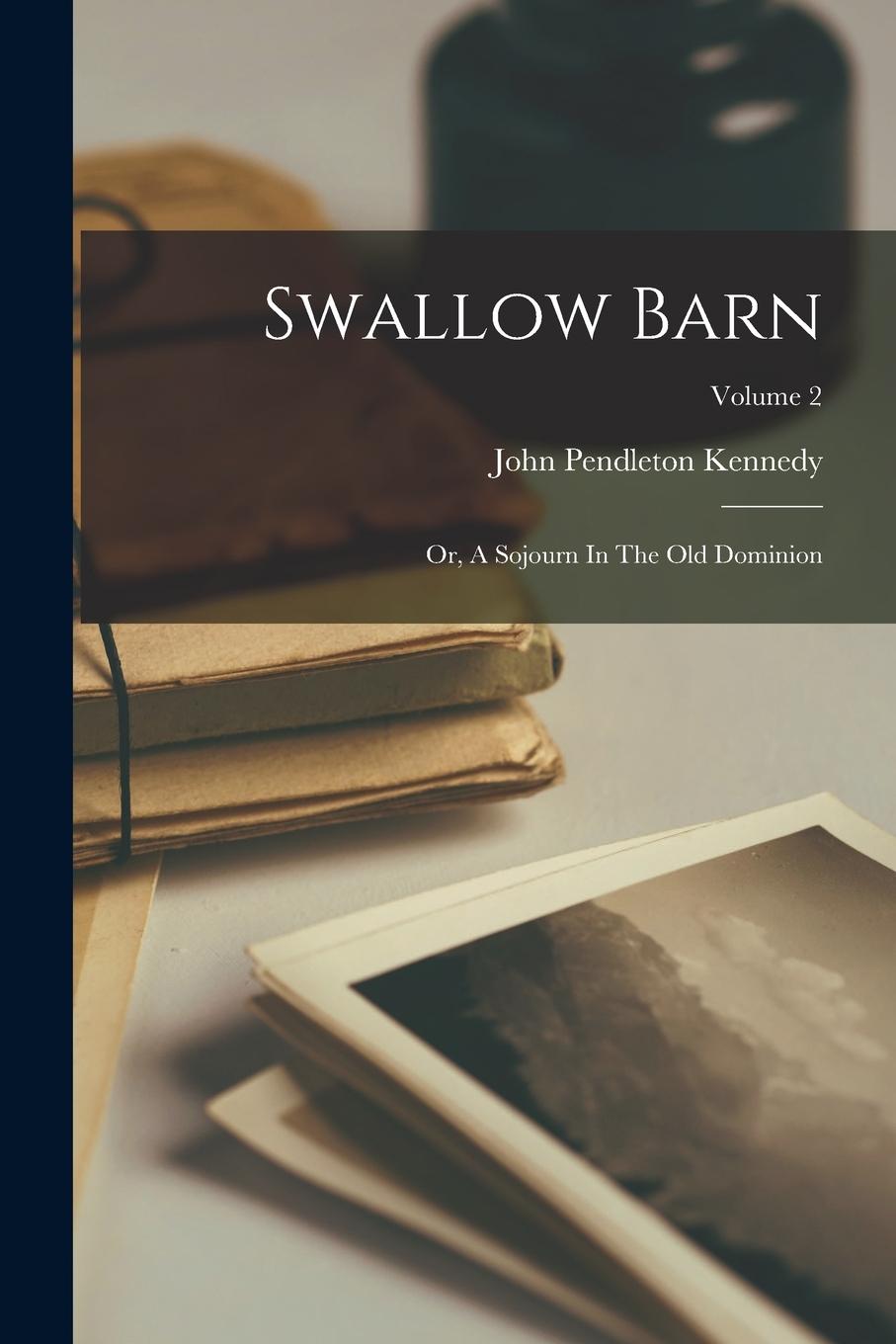 Vorderes Coverbild Swallow Barn: Or, A Sojourn In The Old Dominion; Volume 2