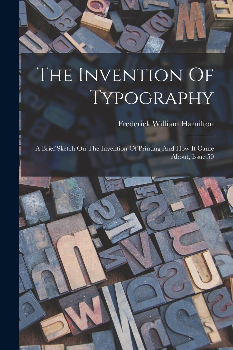 Vorderes Coverbild The Invention Of Typography: A Brief Sketch On The Invention Of Printing And How It Came About, Issue 50