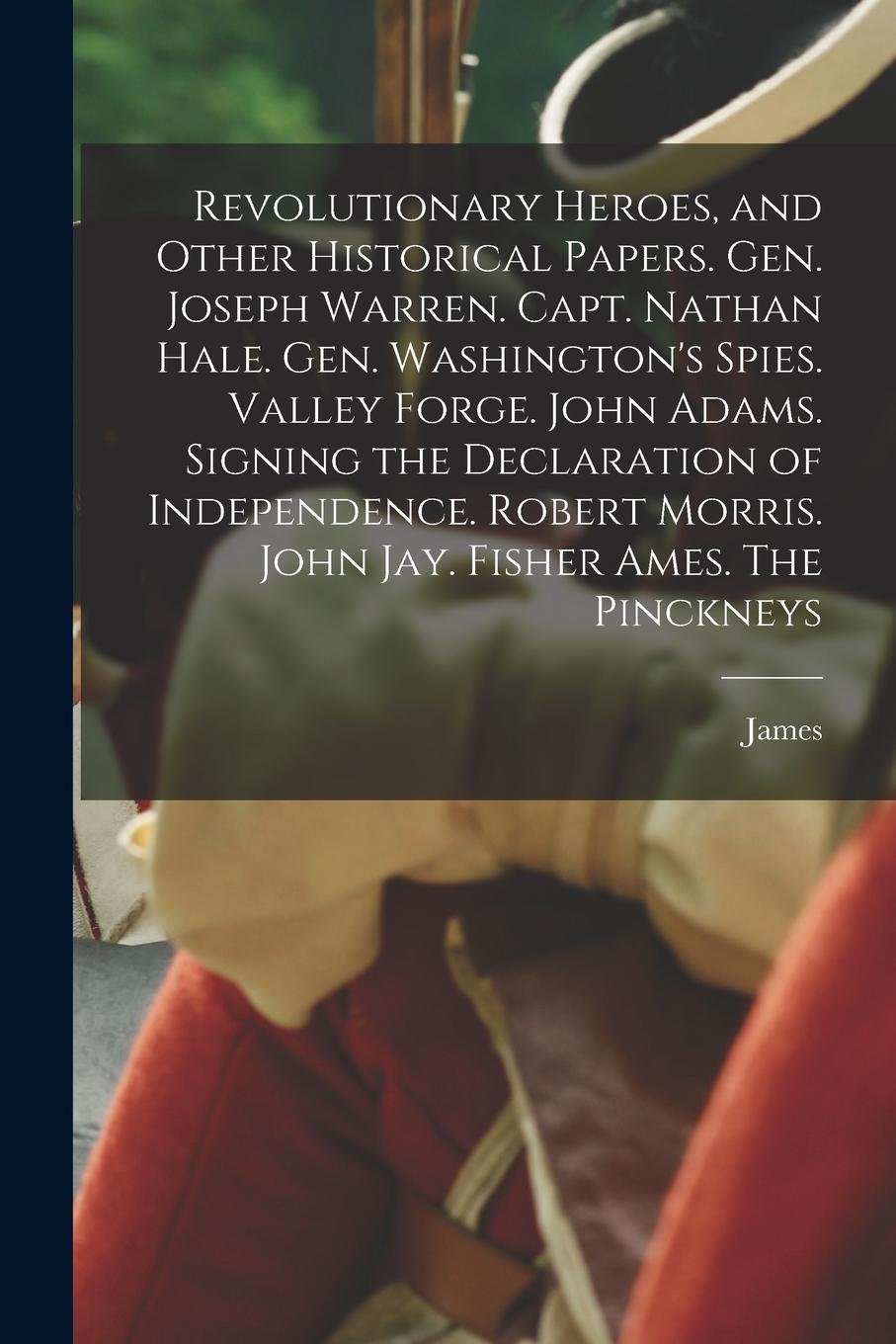 Vorderes Coverbild Revolutionary Heroes, and Other Historical Papers. Gen. Joseph Warren. Capt. Nathan Hale. Gen. Washington's Spies. Valley Forge. John Adams. Signing t