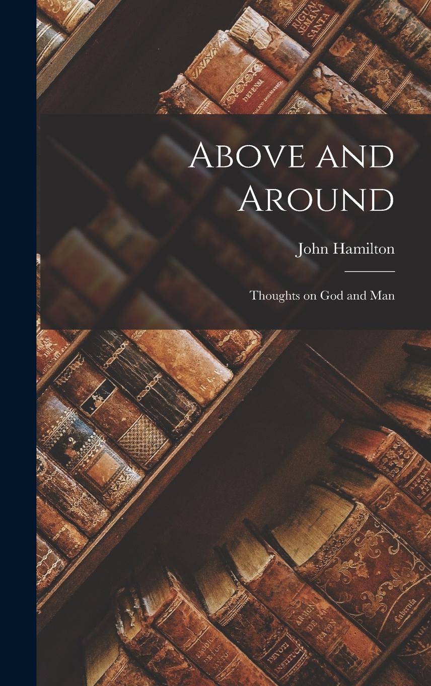 Vorderes Coverbild Above and Around: Thoughts on God and Man