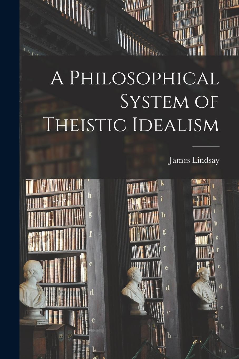 Vorderes Coverbild A Philosophical System of Theistic Idealism