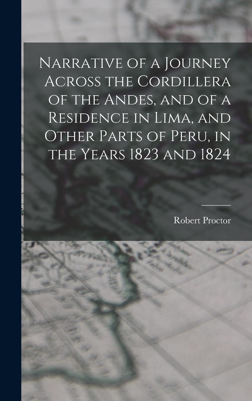 Vorderes Coverbild Narrative of a Journey Across the Cordillera of the Andes, and of a Residence in Lima, and Other Parts of Peru, in the Years 1823 and 1824