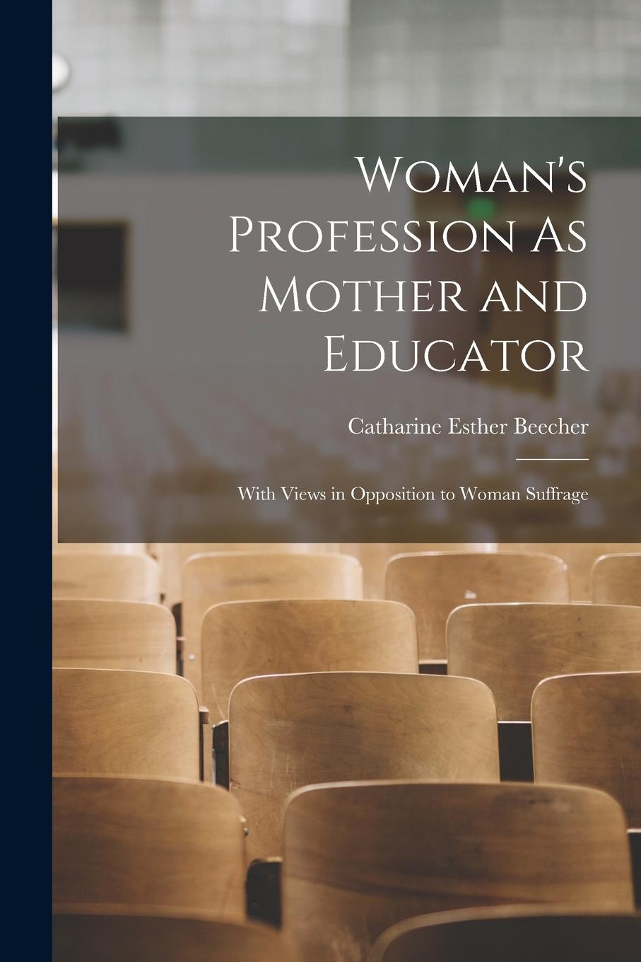 Vorderes Coverbild Woman's Profession As Mother and Educator: With Views in Opposition to Woman Suffrage