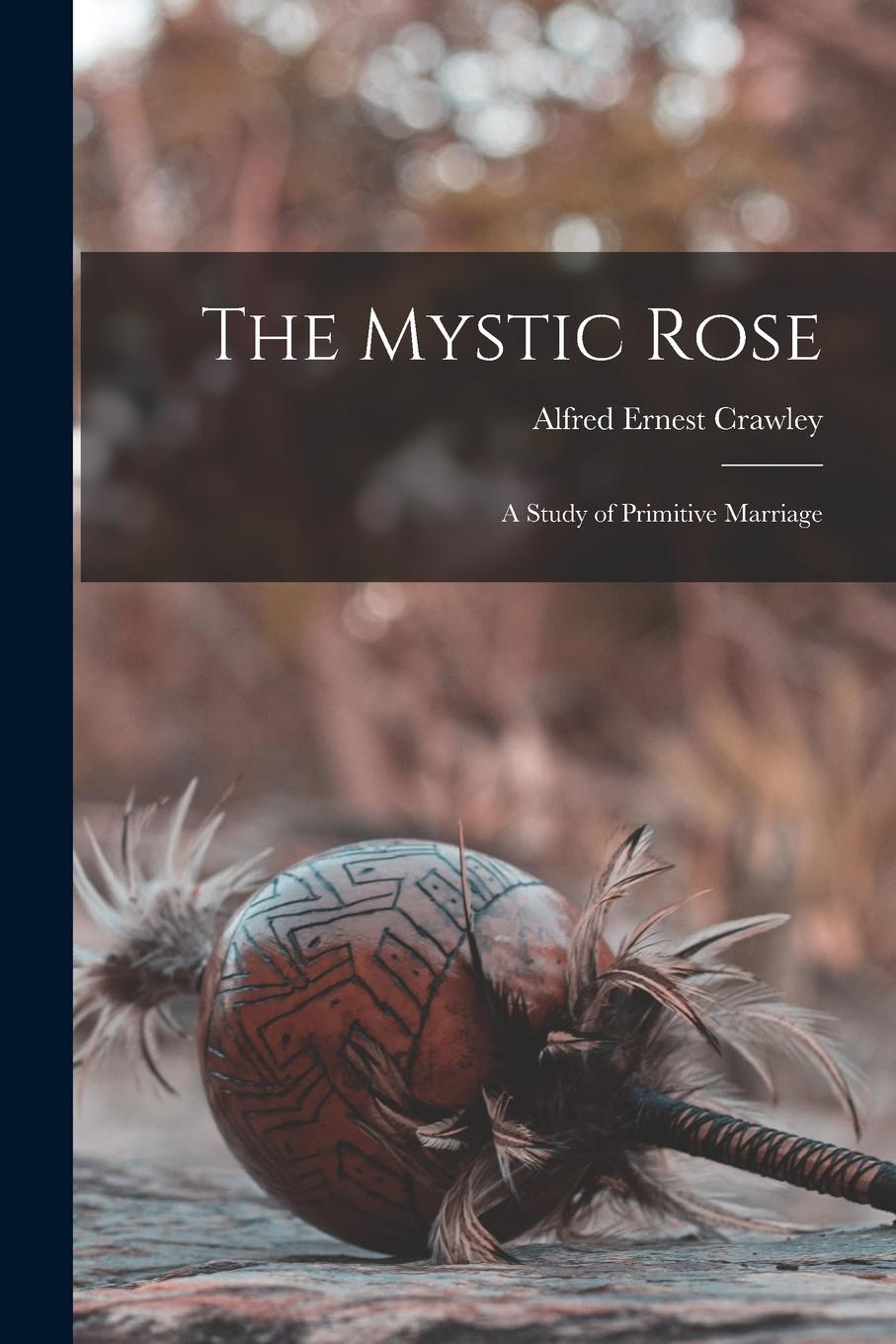 Vorderes Coverbild The Mystic Rose: A Study of Primitive Marriage
