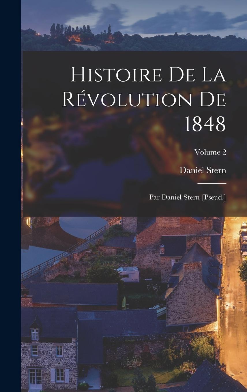 Vorderes Coverbild Histoire De La Révolution De 1848: Par Daniel Stern [Pseud.]; Volume 2