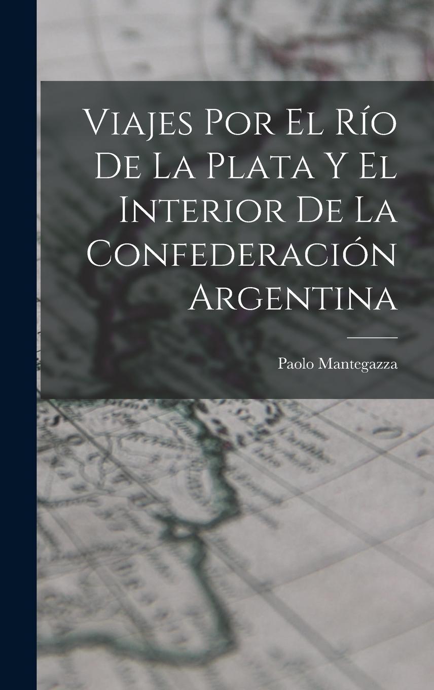 Vorderes Coverbild Viajes Por El Río De La Plata Y El Interior De La Confederación Argentina