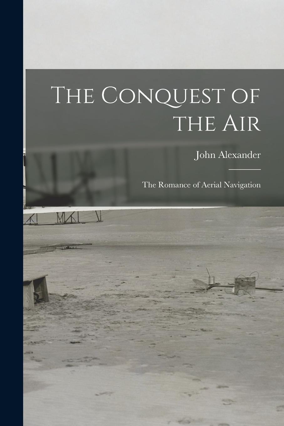 Vorderes Coverbild The Conquest of the Air: The Romance of Aerial Navigation