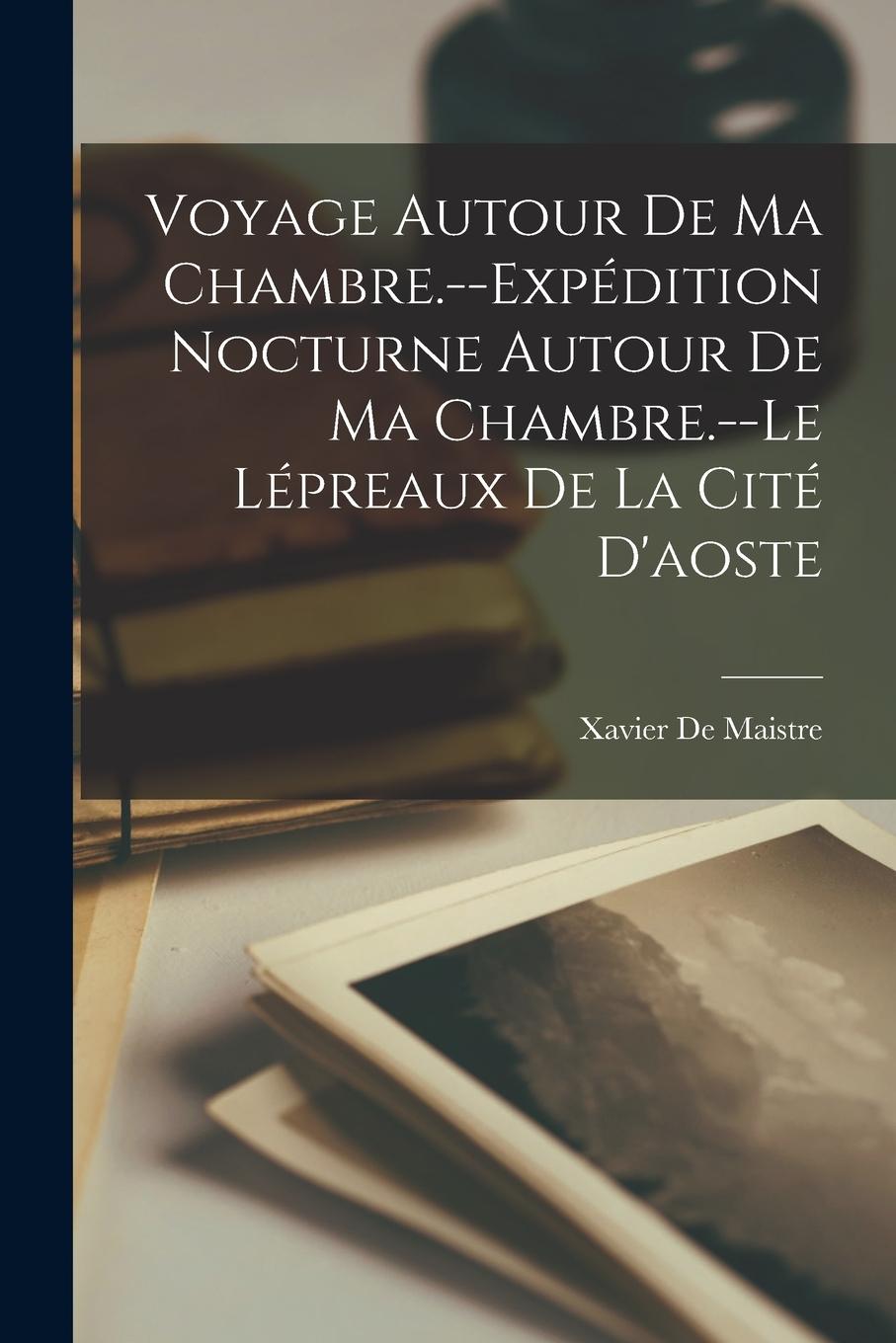 Vorderes Coverbild Voyage Autour De Ma Chambre.--Expédition Nocturne Autour De Ma Chambre.--Le Lépreaux De La Cité D'aoste