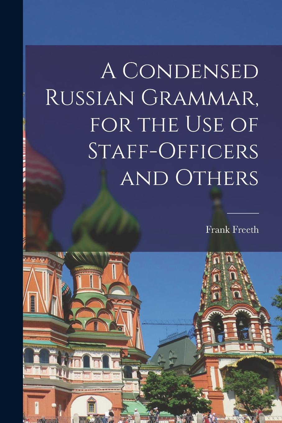 Vorderes Coverbild A Condensed Russian Grammar [microform], for the use of Staff-officers and Others