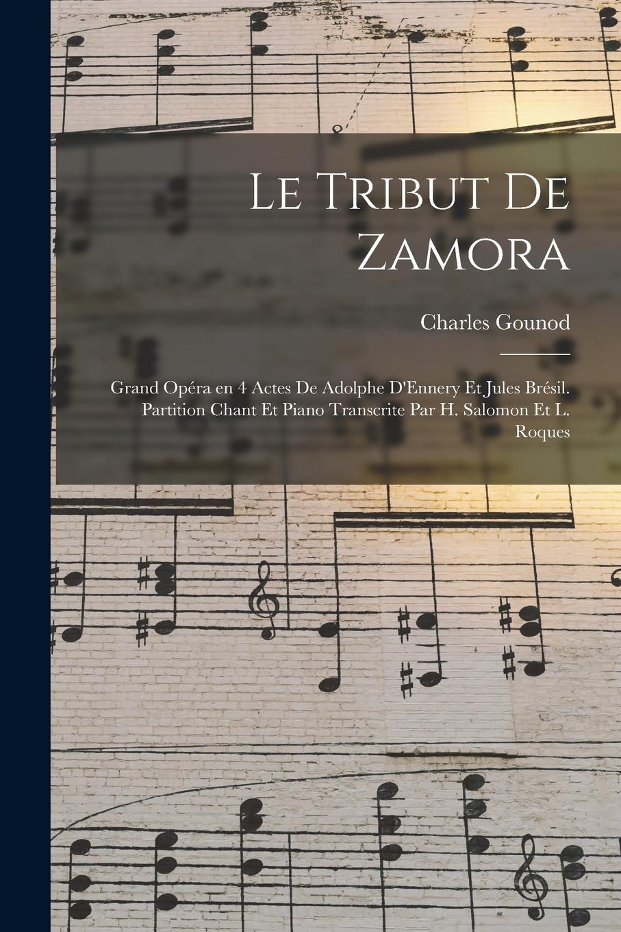 Vorderes Coverbild Le tribut de Zamora; grand opéra en 4 actes de Adolphe D'Ennery et Jules Brésil. Partition chant et piano transcrite par H. Salomon et L. Roques