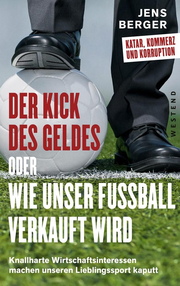 Vorderes Coverbild Der Kick des Geldes oder wie unser Fußball verkauft wird