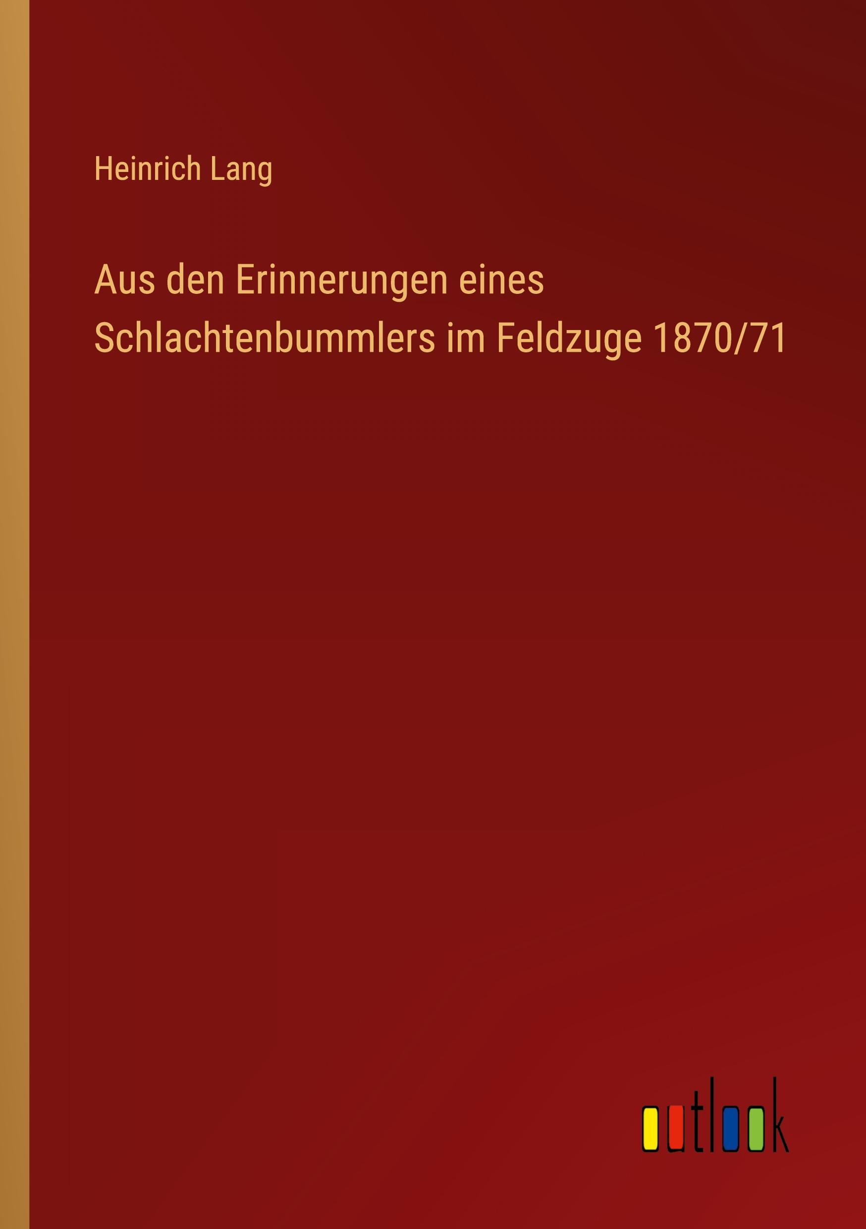 Vorderes Coverbild Aus den Erinnerungen eines Schlachtenbummlers im Feldzuge 1870/71