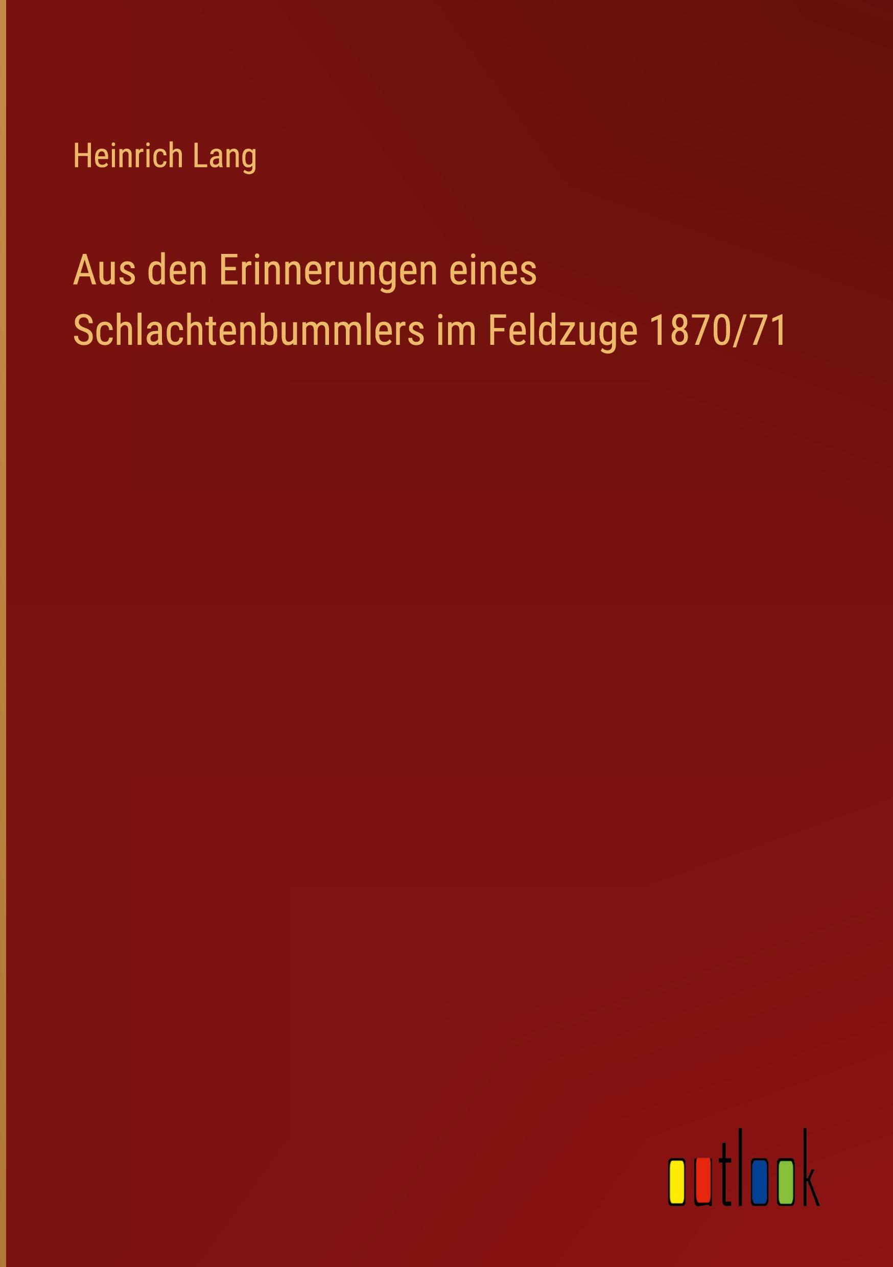 Vorderes Coverbild Aus den Erinnerungen eines Schlachtenbummlers im Feldzuge 1870/71
