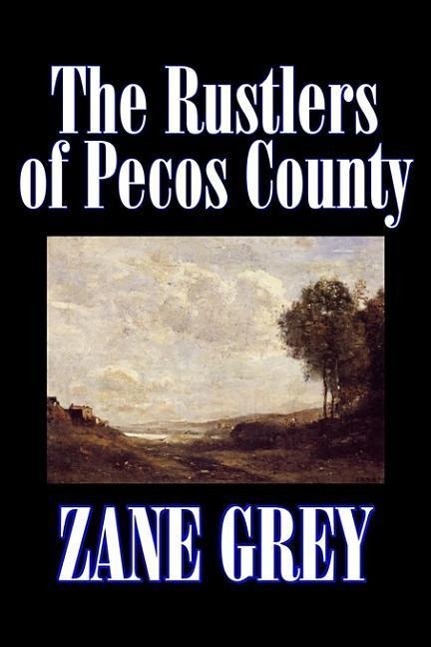 Vorderes Coverbild The Rustlers of Pecos County by Zane Grey, Fiction, Westerns, Historical