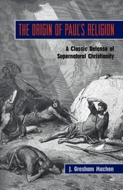Vorderes Coverbild The Origin of Paul's Religion: The Classic Defense of Supernatural Christianity