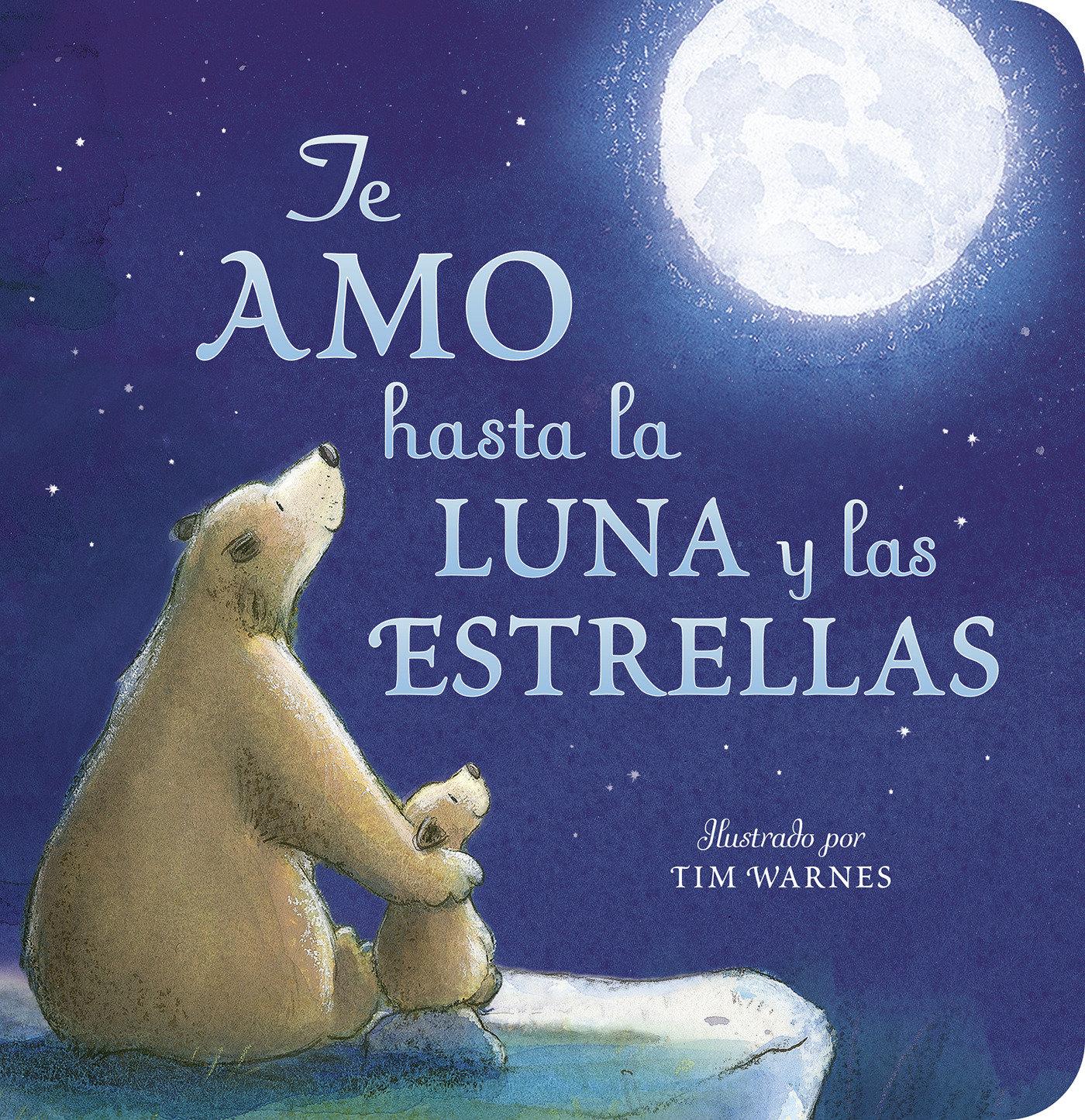 Vorderes Coverbild Te Amo Hasta La Luna Y Las Estrellas (I Love You to the Moon and Back - Spanish Edition)