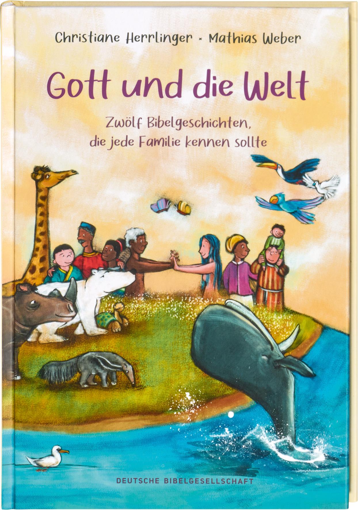 Vorderes Coverbild Gott und die Welt. Zwölf Bibelgeschichten, die jede Familie kennen sollte. Einfach erzählt, mit Erklärungen zur Bedeutung. Bibel-Bilderbuch. Vorlesegeschichten ab 4 Jahren und für Schulkinder