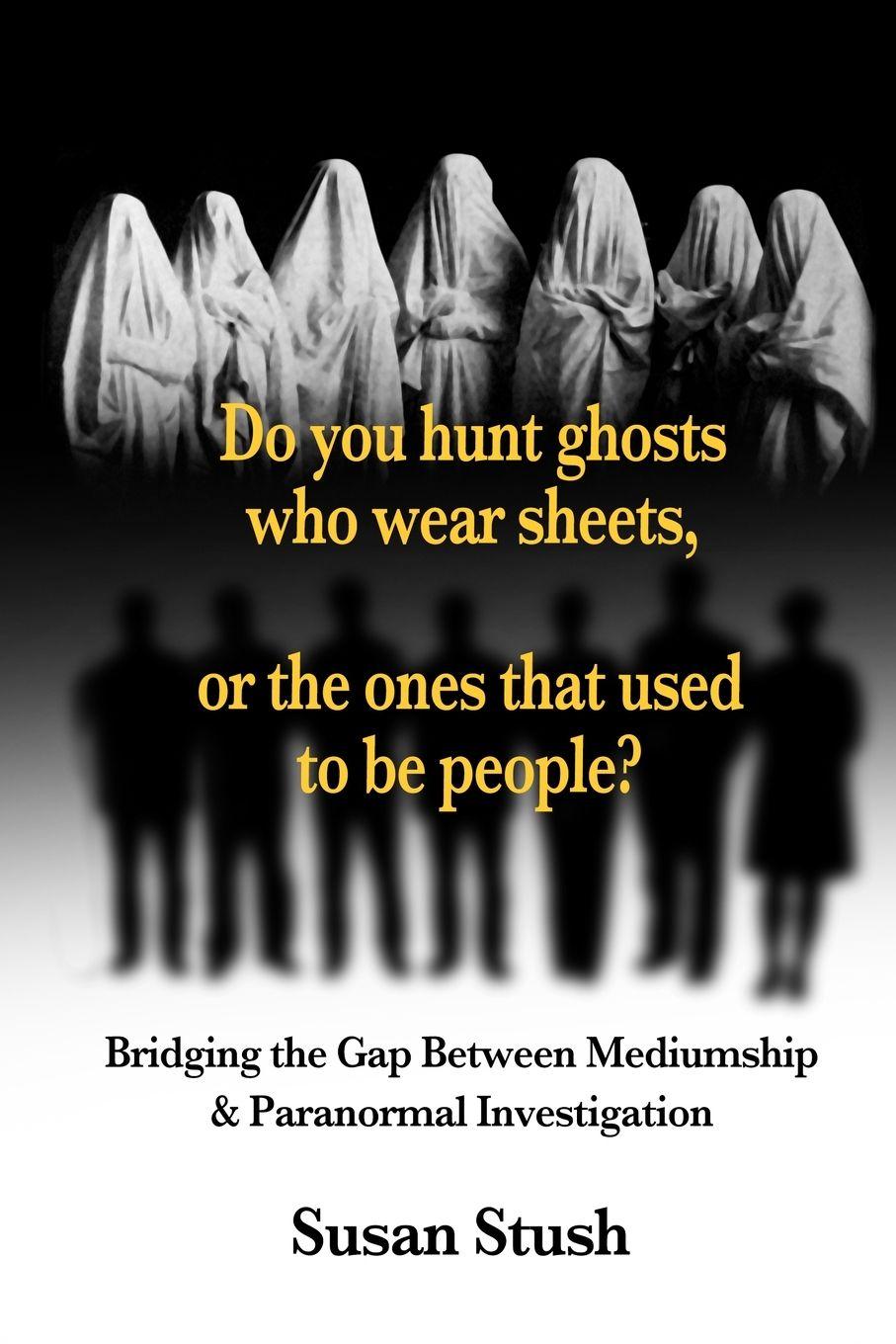 Vorderes Coverbild Do you hunt ghosts wearing sheets, or the ones that used to be people?