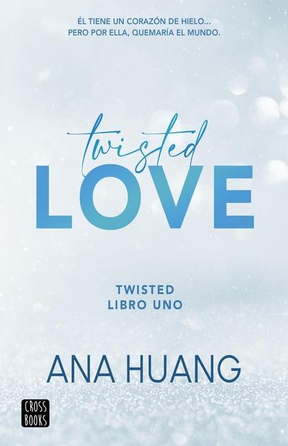 Vorderes Coverbild Twisted Love: Él Tiene Un Corazón de Hielo... Pero Por Ella Quemará El Mundo
