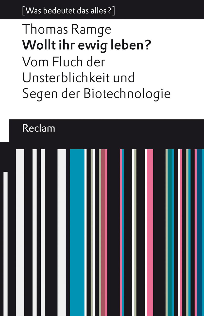 Vorderes Coverbild Wollt ihr ewig leben?. Vom Fluch der Unsterblichkeit und Segen der Biotechnologie. [Was bedeutet das alles?]