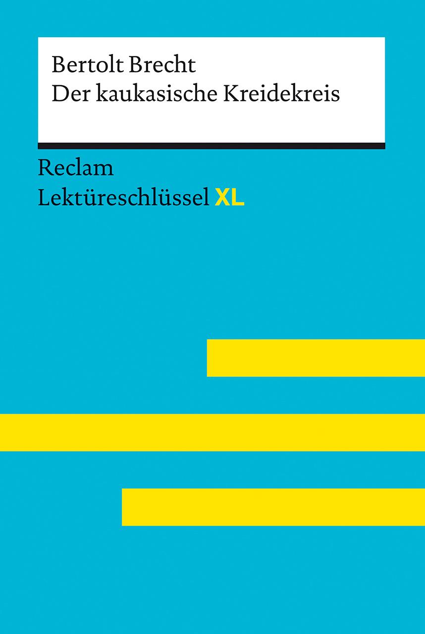 Vorderes Coverbild Der kaukasische Kreidekreis von Bertolt Brecht: Lektüreschlüssel mit Inhaltsangabe, Interpretation, Prüfungsaufgaben mit Lösungen, Lernglossar. (Reclam Lektüreschlüssel XL)