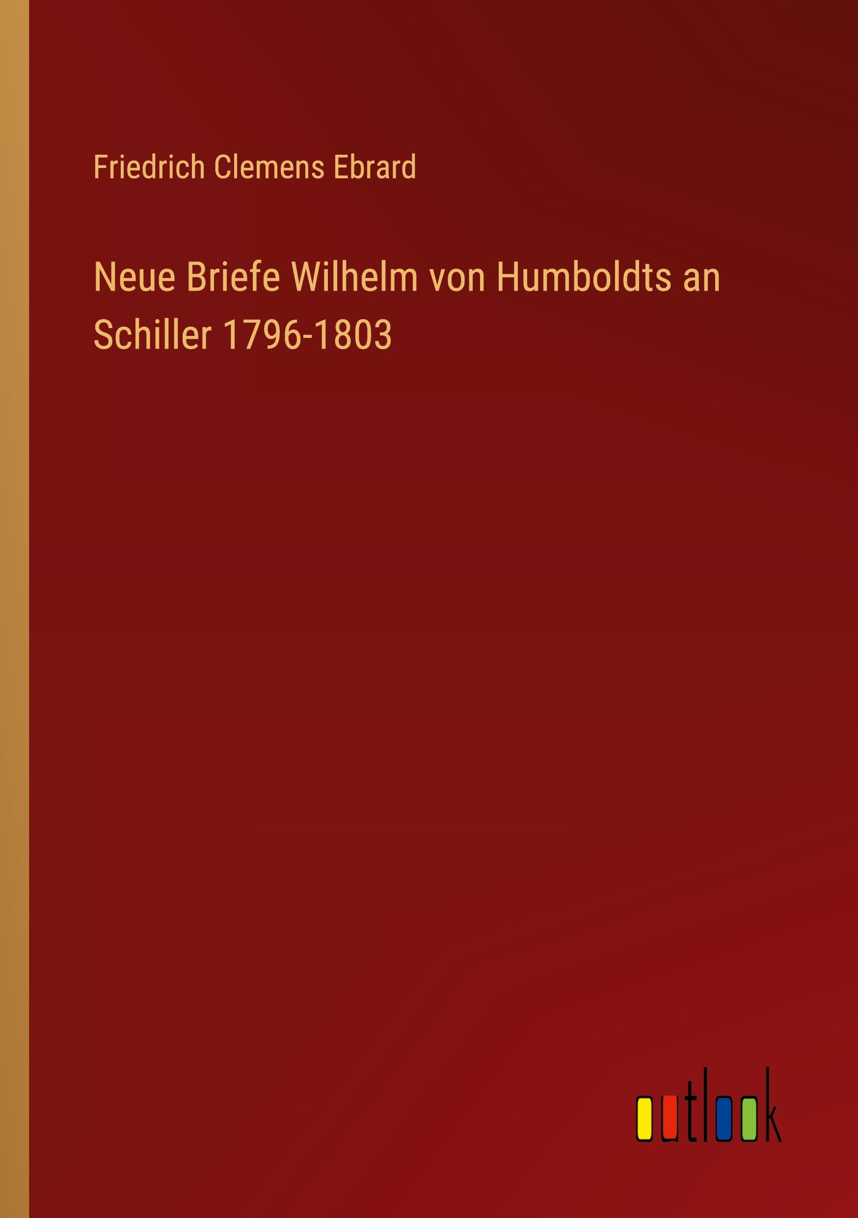 Vorderes Coverbild Neue Briefe Wilhelm von Humboldts an Schiller 1796-1803