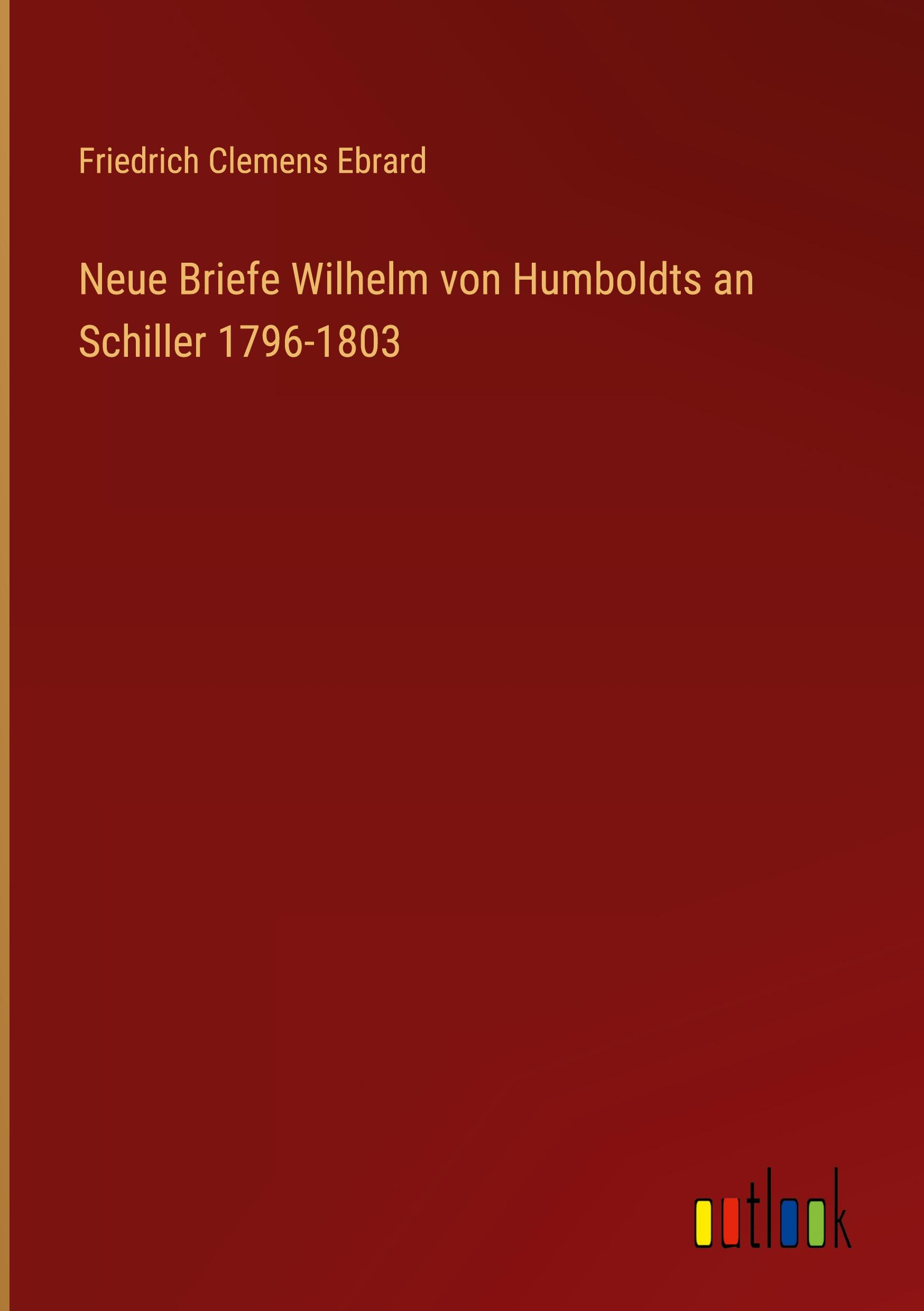 Vorderes Coverbild Neue Briefe Wilhelm von Humboldts an Schiller 1796-1803