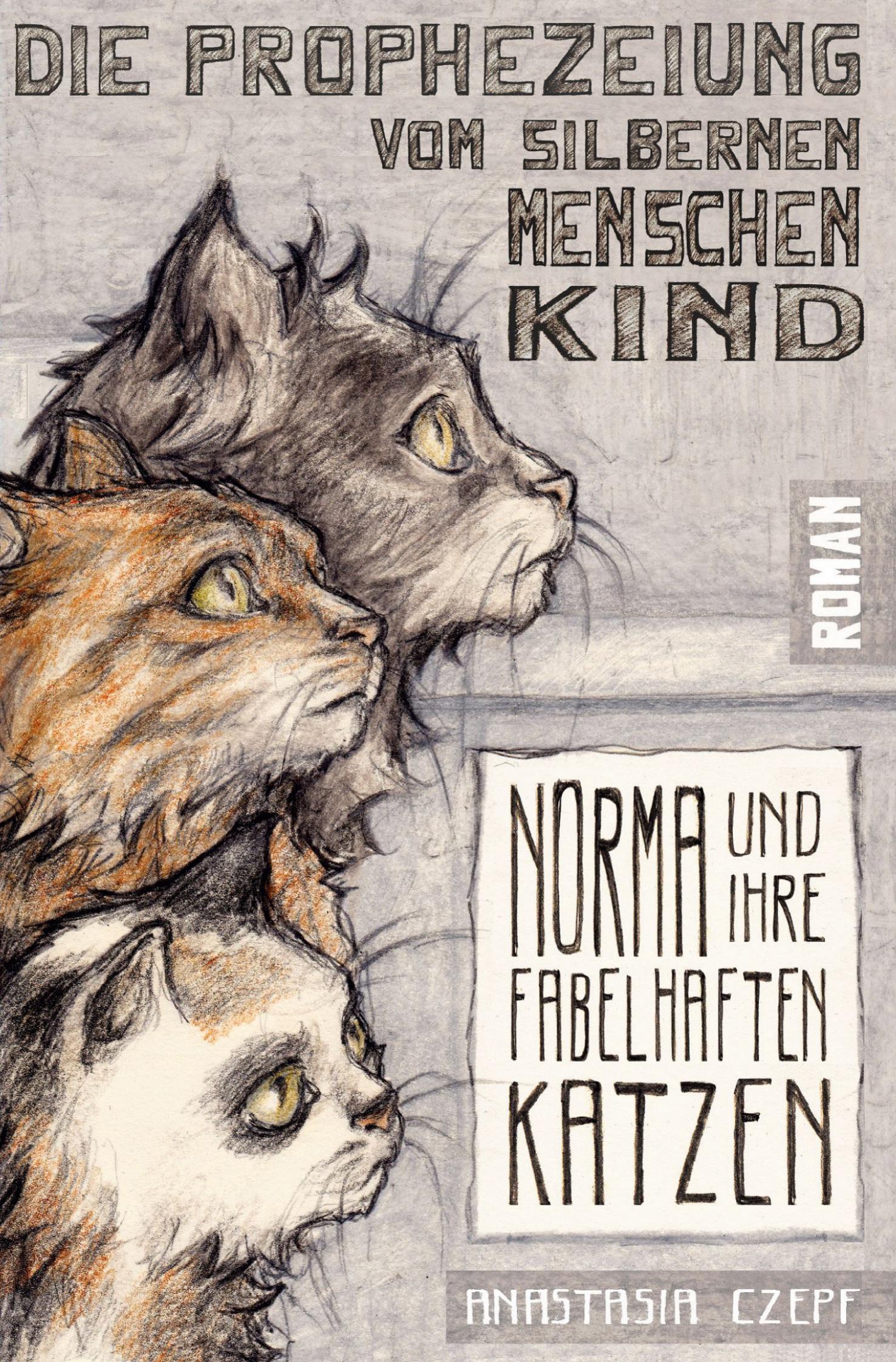 Vorderes Coverbild Die Prophezeiung vom Silbernen Menschenkind: Norma und ihre fabelhaften Katzen