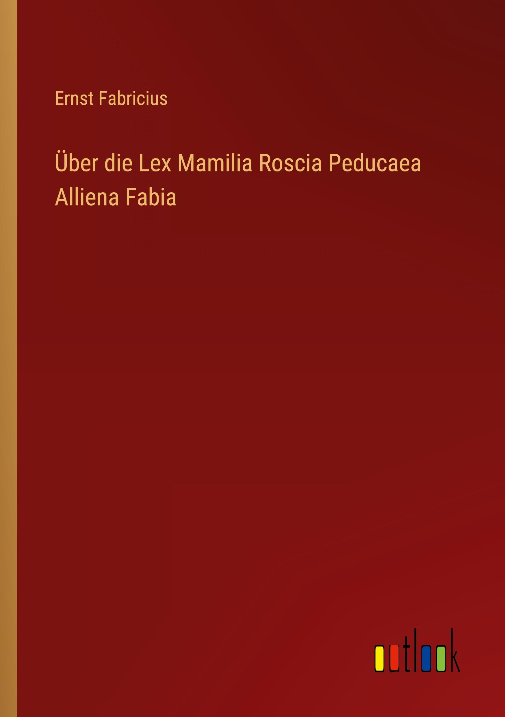 Vorderes Coverbild Über die Lex Mamilia Roscia Peducaea Alliena Fabia