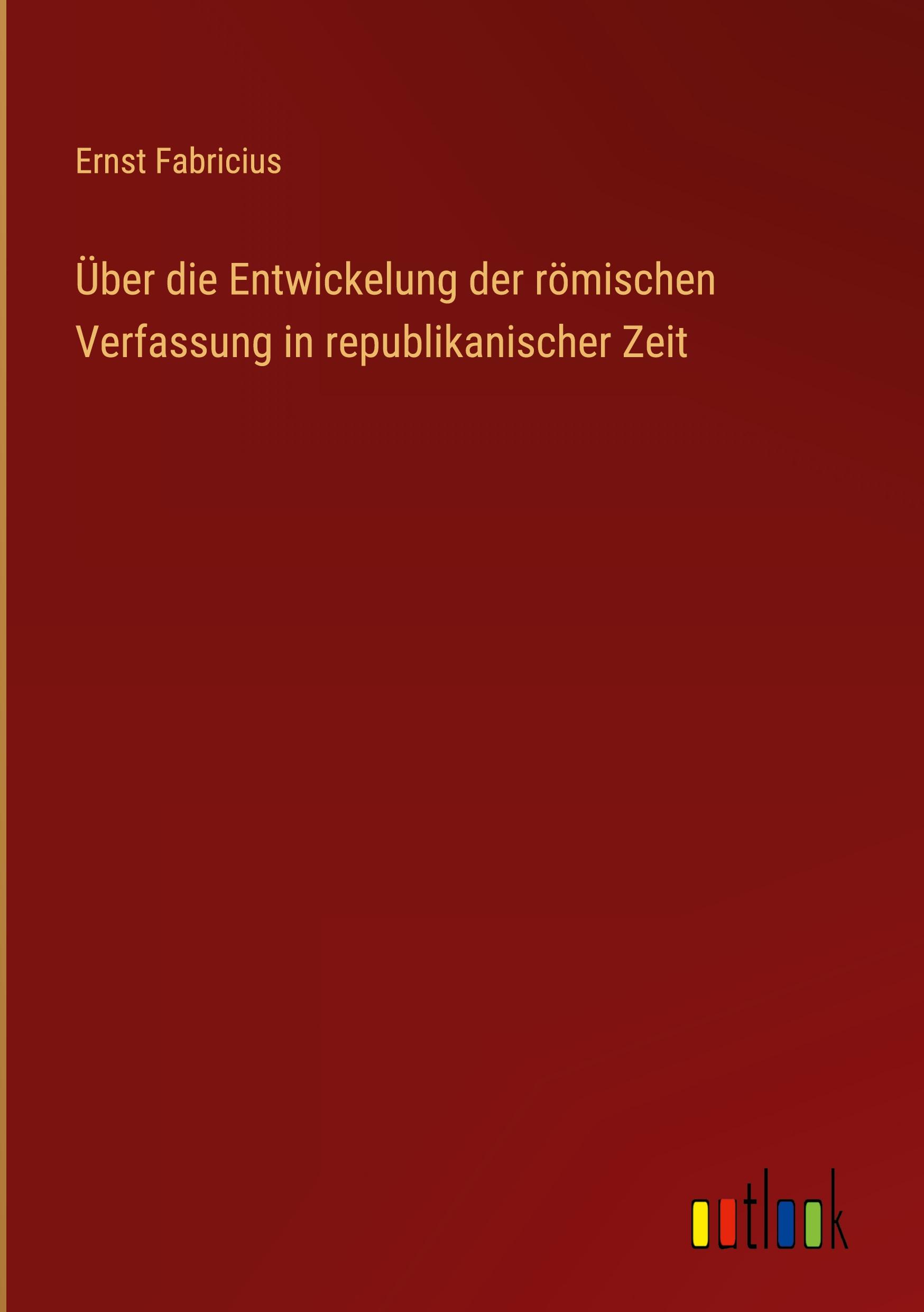 Vorderes Coverbild Über die Entwickelung der römischen Verfassung in republikanischer Zeit
