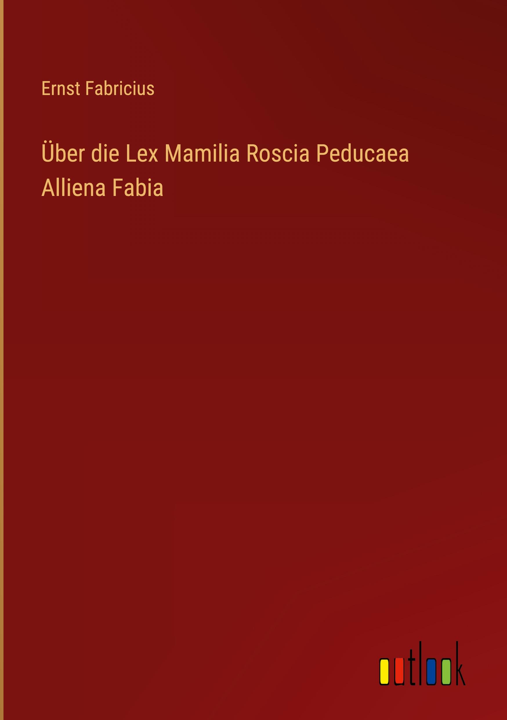 Vorderes Coverbild Über die Lex Mamilia Roscia Peducaea Alliena Fabia