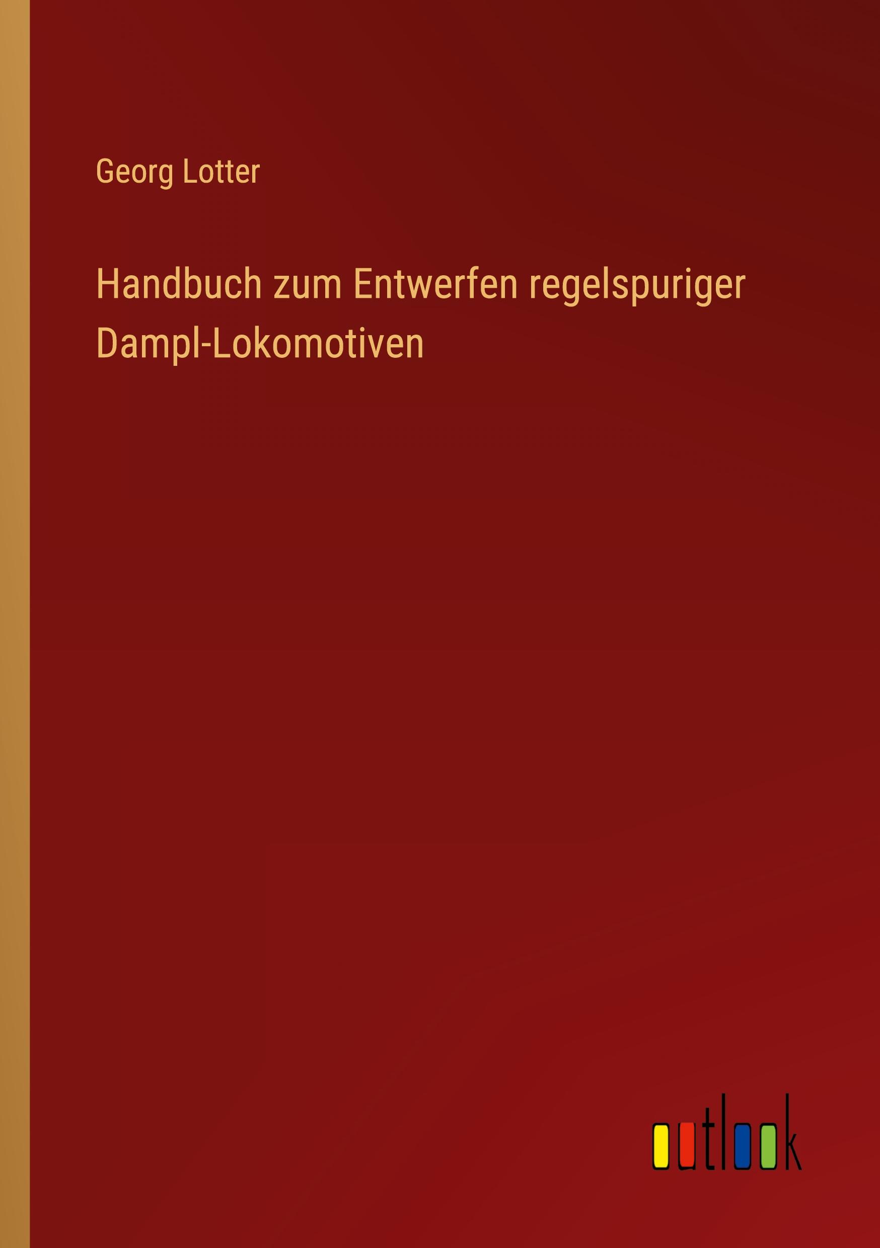 Vorderes Coverbild Handbuch zum Entwerfen regelspuriger Dampl-Lokomotiven