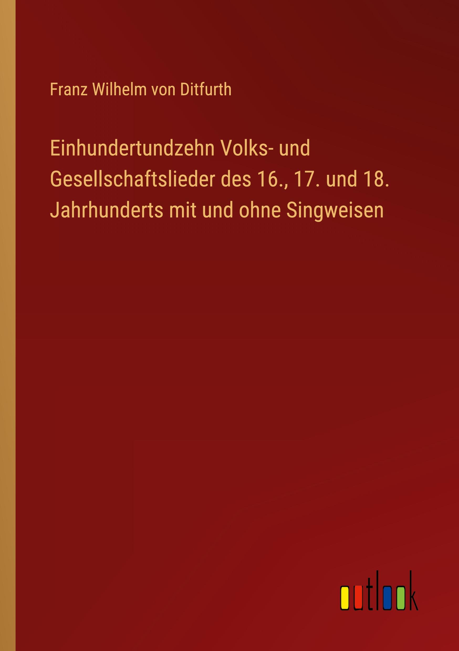 Vorderes Coverbild Einhundertundzehn Volks- und Gesellschaftslieder des 16., 17. und 18. Jahrhunderts mit und ohne Singweisen