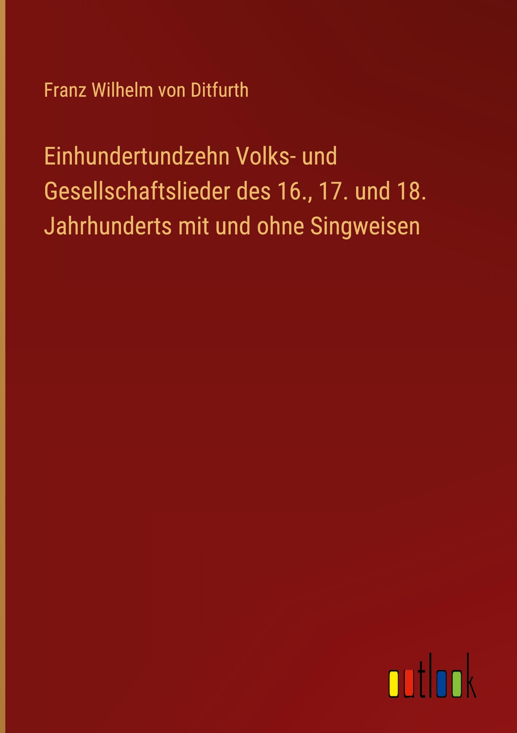 Vorderes Coverbild Einhundertundzehn Volks- und Gesellschaftslieder des 16., 17. und 18. Jahrhunderts mit und ohne Singweisen